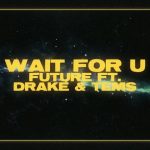 Future – Wait For U ft. Drake & Tems