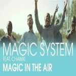 Magic System — Magic In The Air ft. Chawki