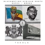 Black Motion – Takala Ft. Afrikan Roots, Buckz & MÖRDA