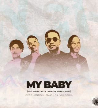 Deep London – My Baby Ft. Smash SA, Villosoul, Tswalo, Kaymo Grillz & Wesley Keys