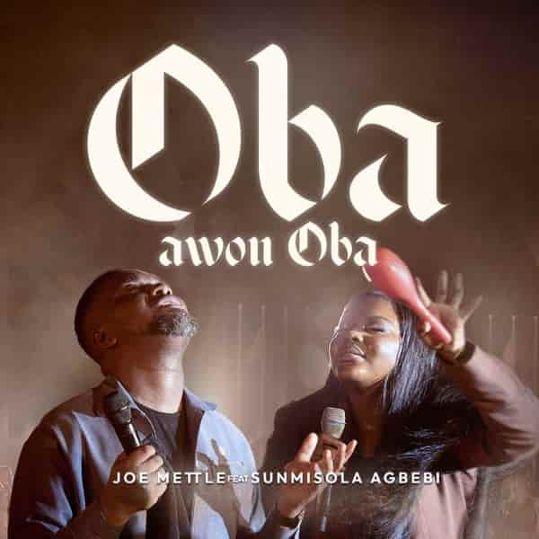 Joe Mettle – Oba Awon Oba ft. Sunmisola Agbebi