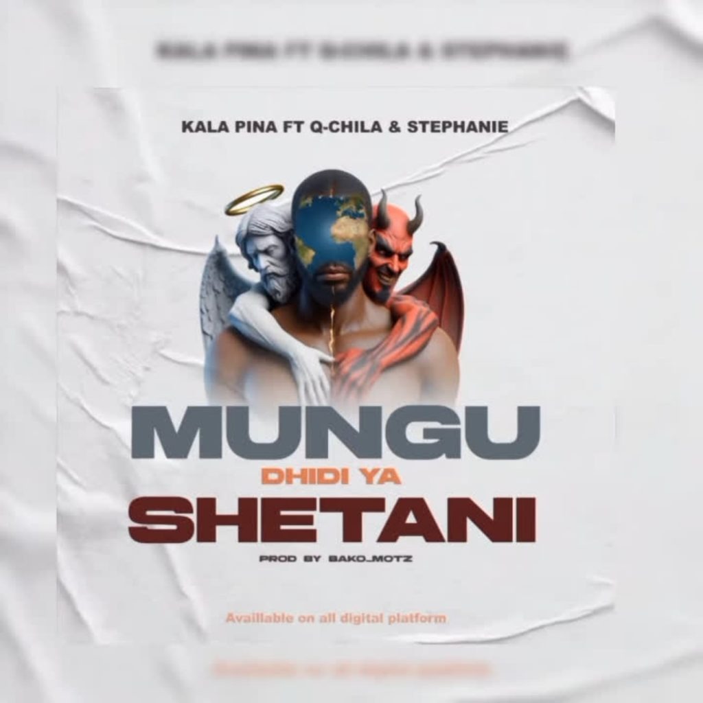 Kala Pina – Mungu Dhidi ya Shetani Ft. Q chillah & Stephanie