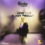 Kweku Darlington – I Love You Is Not Enough