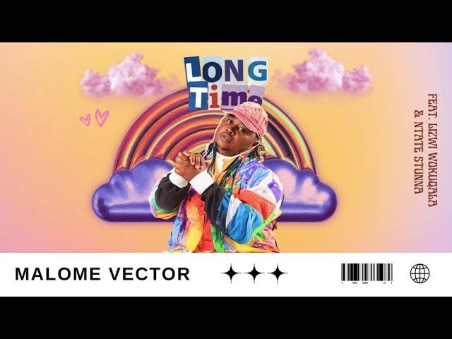 Malome Vector – Long Time Ft Ntate Stunna & Lizwi Wokuqala