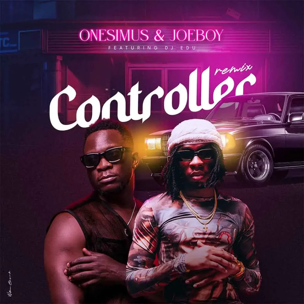 Onesimus – Controller (Remix) Ft. Joeboy