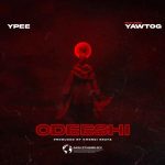 Ypee – Odeeshi ft. Yaw Tog