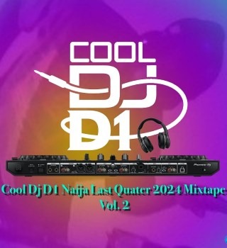 Cool Dj D1 – Naija Last Quarter 2024 Mixtape Vol. 2