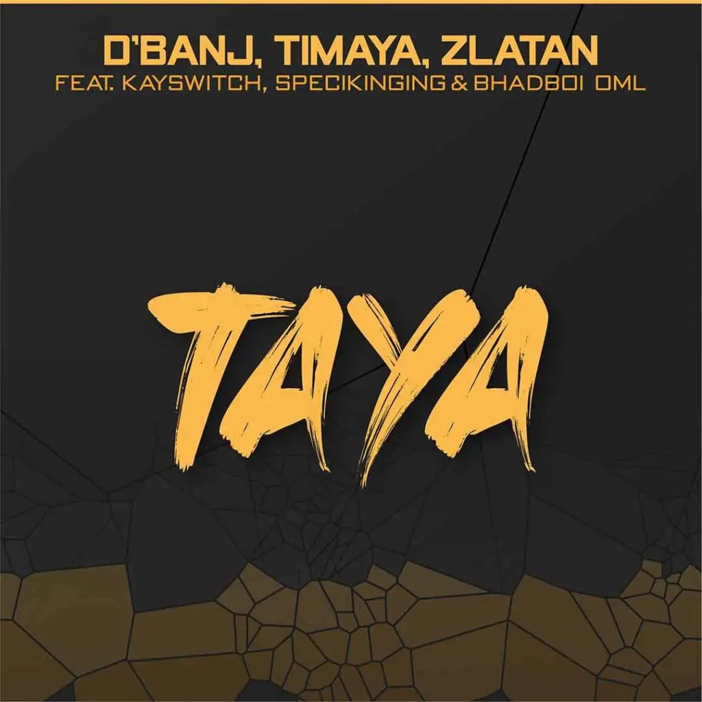 D’banj – Taya ft. Zlatan, Timaya, BhadBoi OML, Kayswitch & Specikinging