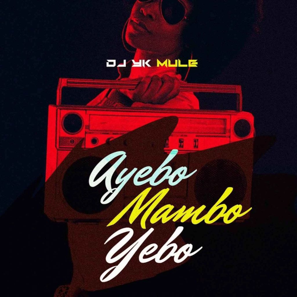 Dj Yk Mule – Ayebo Mambo Yebo