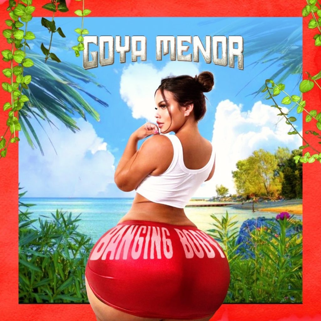 Goya Menor - Banging Body