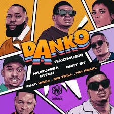 RaidmusiQ – Danko ft Murumba Pitch, Omit ST, Visca, SIR TRILL & Nia Pearl