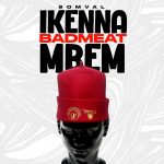 Somval – Ikenna BadMeat Mbem