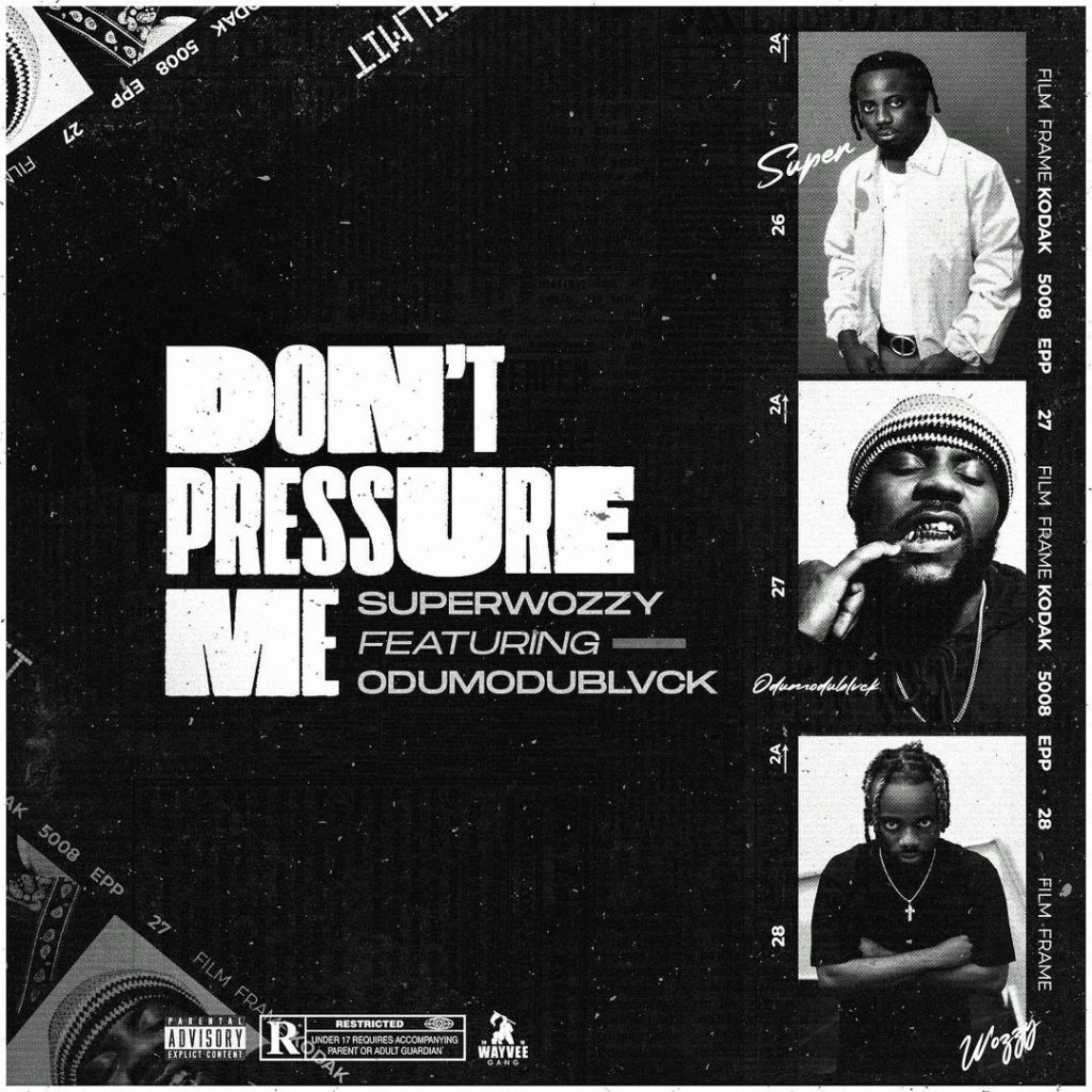 Superwozzy – Don’t Pressure Me ft. ODUMODUBLVCK