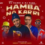 DJ Karri & DJ Gizo – Hamba No Karri ft. Sbeez & Bukzin Kays