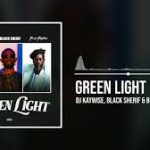 DJ Kaywise – Green Light ft. Black Sherif & Buju Banton