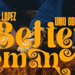 PC Lapez – Better Woman ft. Umu Obiligbo