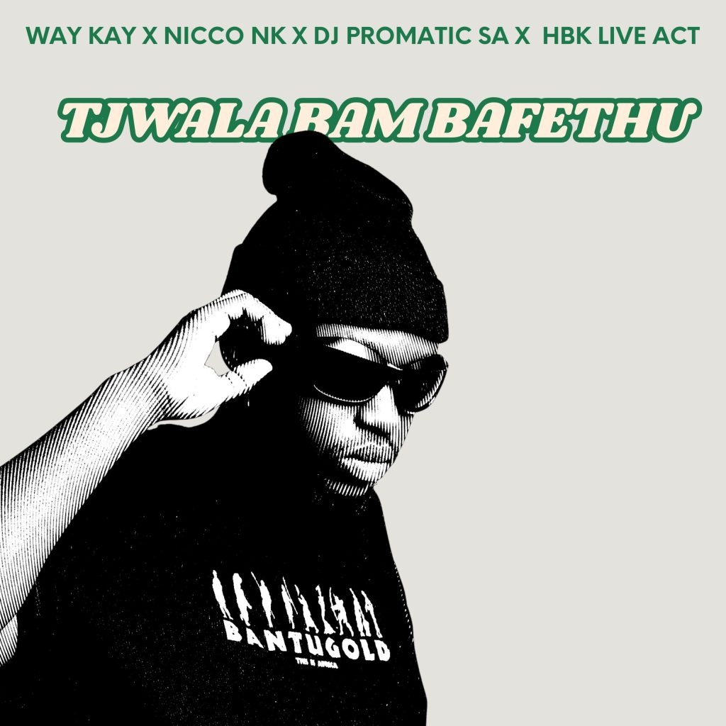 Way Kay – Tjwala Bam Bafethu (Remake) Ft. DJ Promatic SA, HBK Live Act & Nicco NK