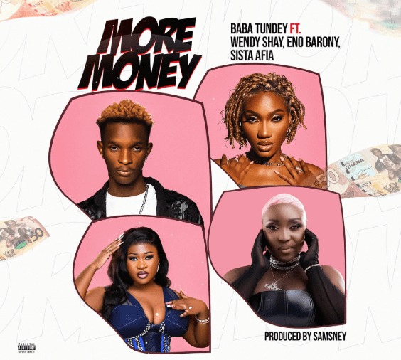 Baba Tundey – More Money Ft. Wendy Shay, Sista Afia