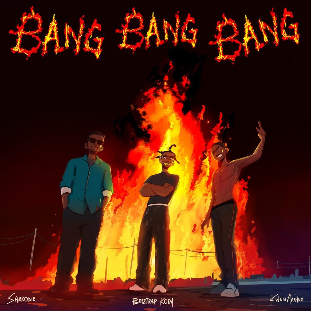 Beeztrap KOTM – Bang Bang Ft. Sarkodie &. Kwesi Arthur