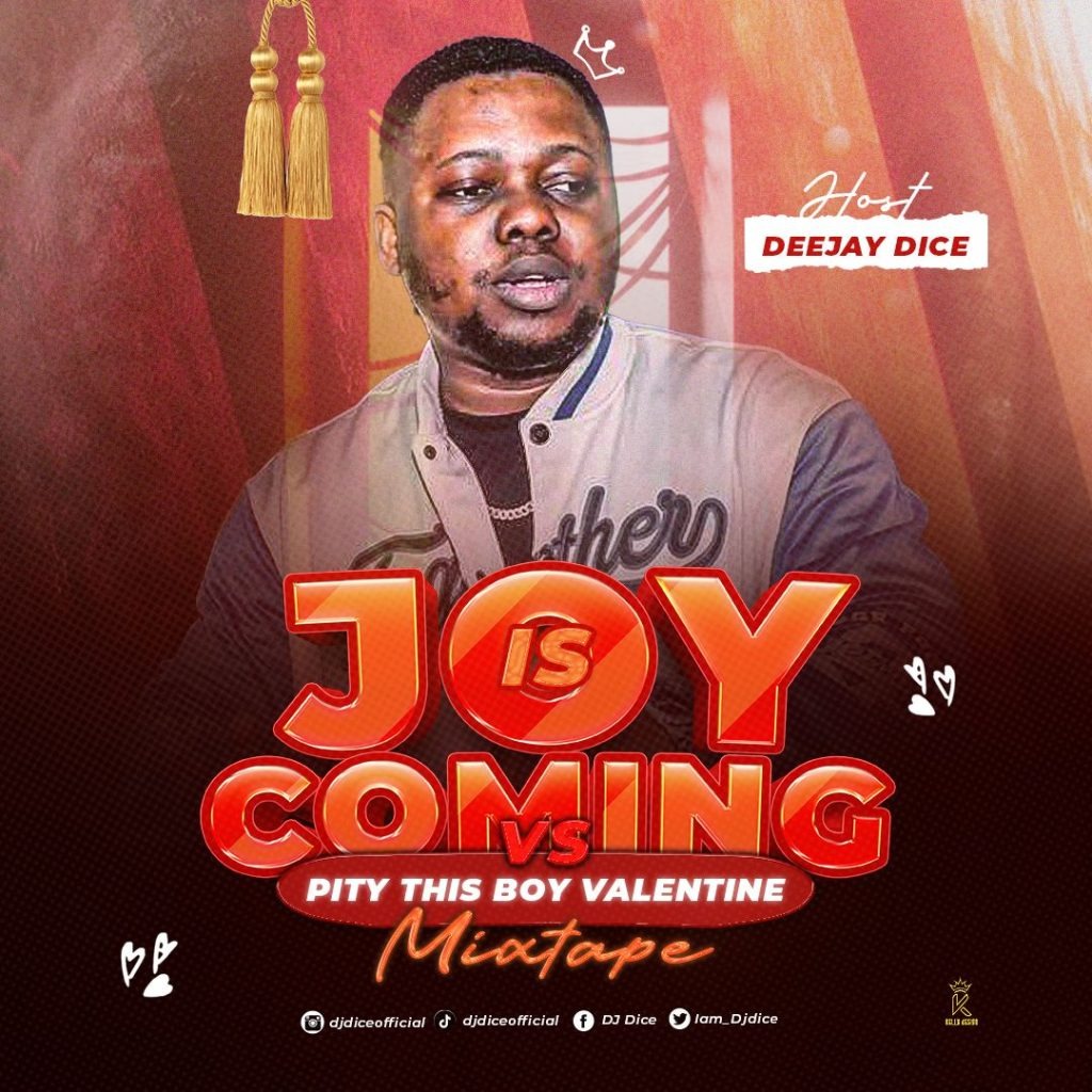 DJ Dice – Joy Is Coming Vs Pity This Boy Valentine’s (Mixtape)