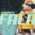 Mabantu – Fala Ft jay melody