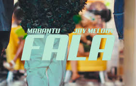 Mabantu – Fala Ft jay melody