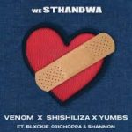 VenomZMVEVO – Venom, Shishiliza, Yumbs - weSthandwa ft. Blxckie, 031 Choppa, Shannon