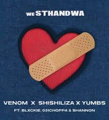 VenomZMVEVO – Venom, Shishiliza, Yumbs - weSthandwa ft. Blxckie, 031 Choppa, Shannon