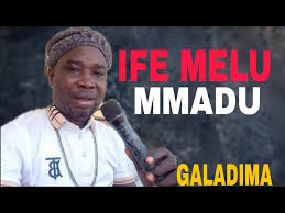 Galadima – Ife Melu Mmadu Chi Ya Mali Ya